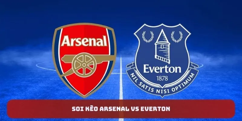 Nhận định phong độ, soi kèo Arsenal vs Everton