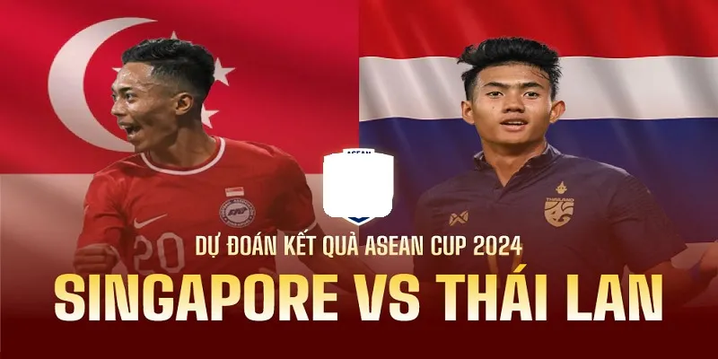 Soi kèo Singapore Vs Thái Lan chính xác từ các cao thủ